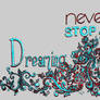 never stop dreaming