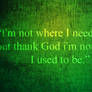 Im not where I...