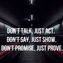 Dont talk,just act...