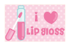 i love lip gloss