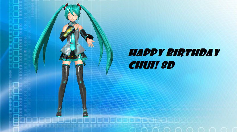 Happy Birthday Chuivocaloid! :D