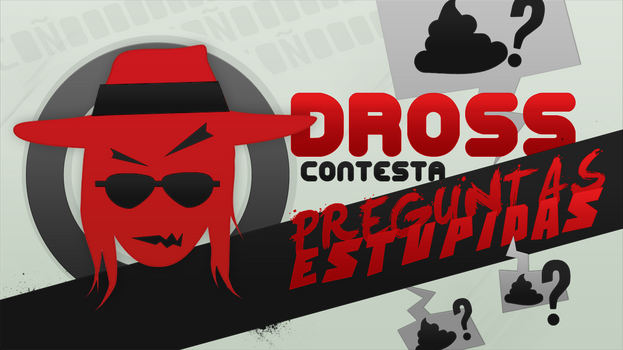 Dross Contesta Preguntas Estupidas