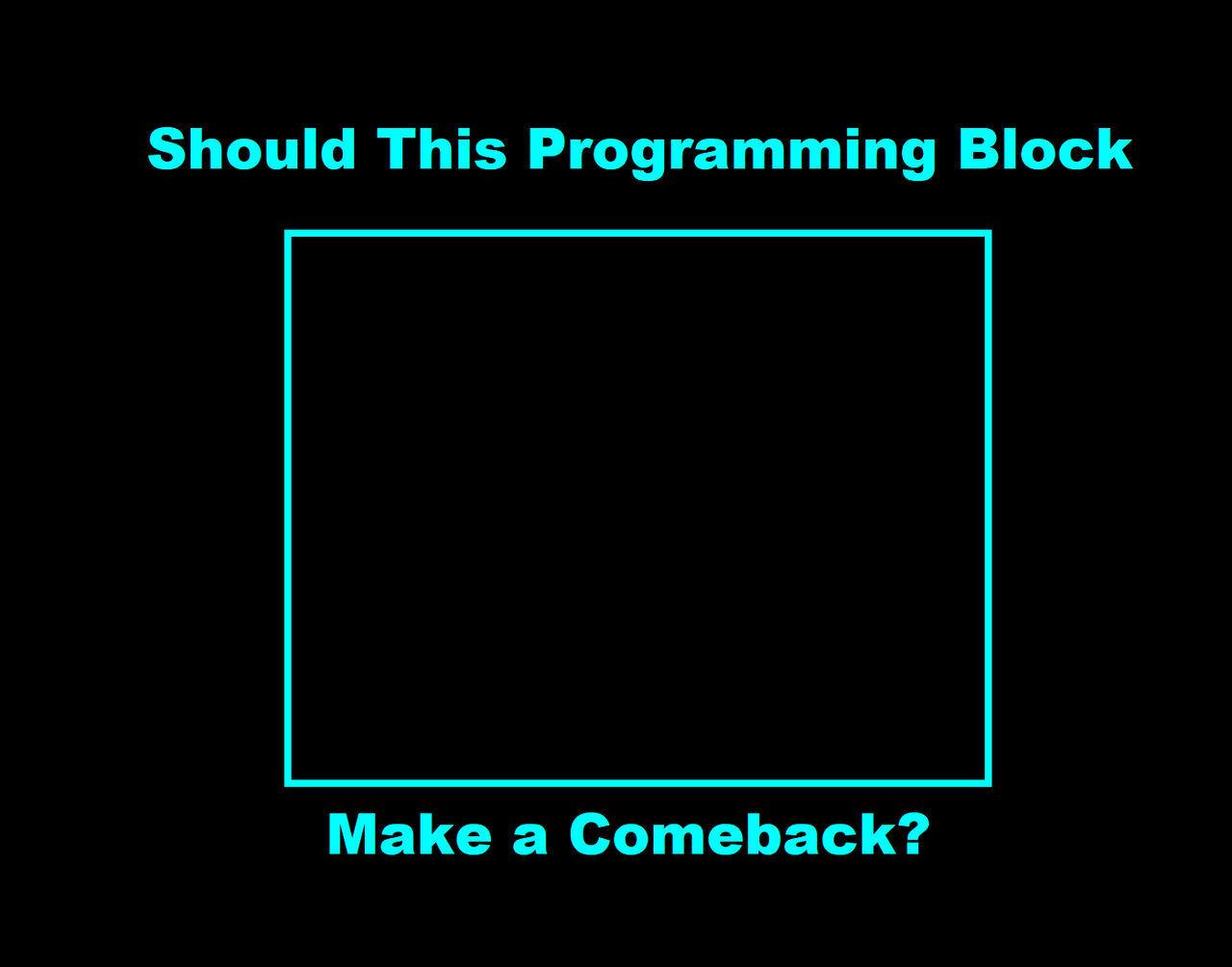 Should This Programming Block Make A Comeback by pharrel3009 on DeviantArt