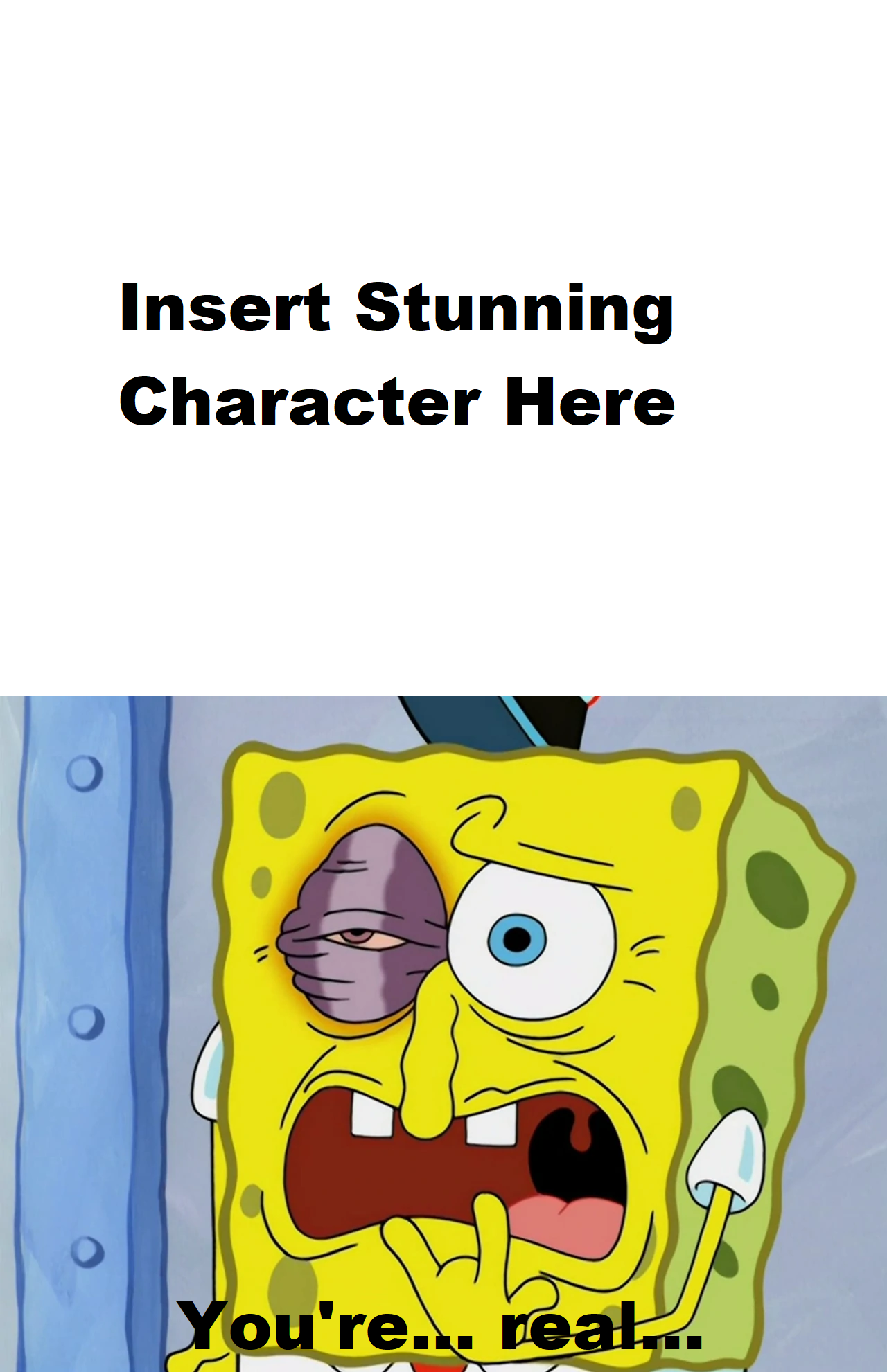 Put text or image over Spongebob's face, and text under property and you're  golden. : r/MemeTemplatesOfficial