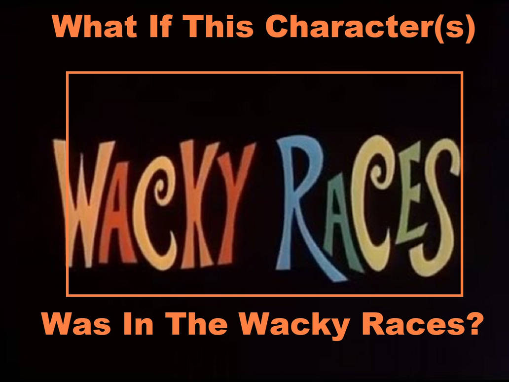 What If This Character Was In The Wacky Races by pharrel3009 on DeviantArt
