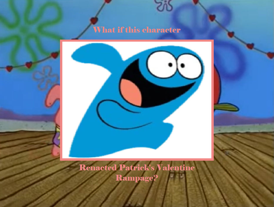 Patrick Rampage What If Bloo Renacts Patrick's Valentine Rampage by pharrel3009 on ...