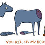 You Killed My Horse