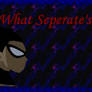 What Serperate's Us