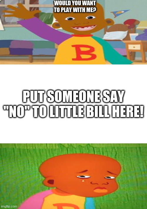 Who Said No To Little Bill Meme Blank By AwesomeKela1234 On DeviantArt who-said-no-to-little-bill-meme-blank-by-awesomekela1234-on-deviantart
