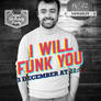 I WILL FUNK YOU