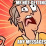 Me Not Getting Any Messages