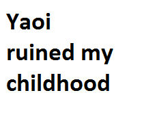 yaoi ruined my childhood