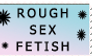 Rough Sex Fetish