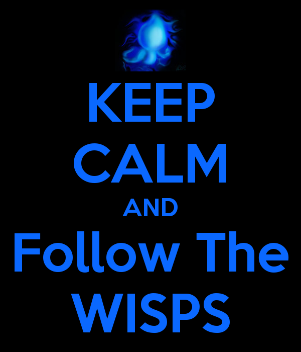 Keep Calm and Follow The Wisps