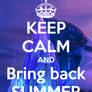 Keep Calm and Bring Back Summer