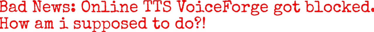 Bad News about Online TTS VoiceForge by rejeje on DeviantArt