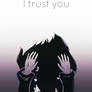 I trust you