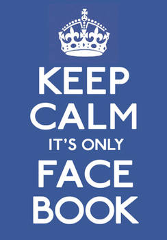 Keep Calm It's Only Facebook