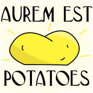 AH: Aurem Est Potatoes