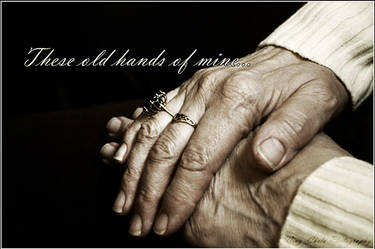 'These old hands of mine...'