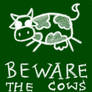 Beware the Cows