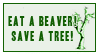 Eat a beaver. Save a tree.