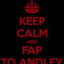 Keep Calm And Fap To Andley