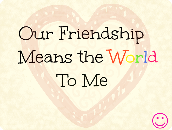 Our Friendship Means the World To me - Valentine