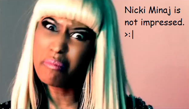 Nicki Minaj is not impressed.