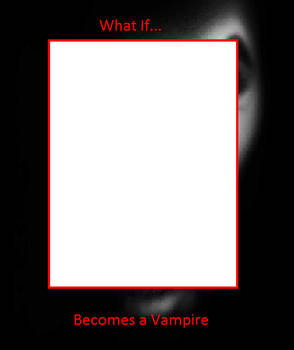 What if Character Becomes a Vampire meme V2