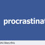 Procrastination.