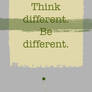 Think different. Be different.