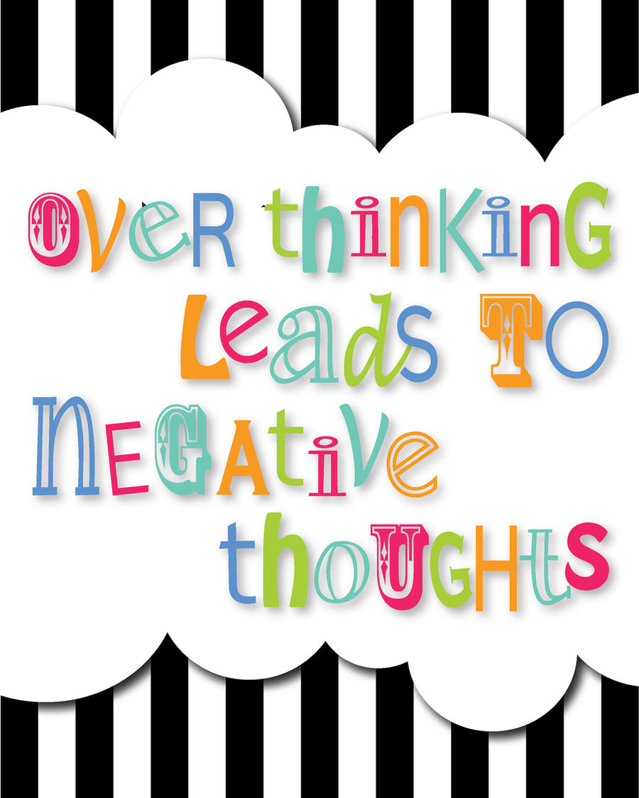 Over thinking leads to negative thoughts Quote Art