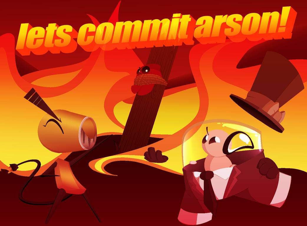 lets commit arson! by TheMaskedInkyz on DeviantArt