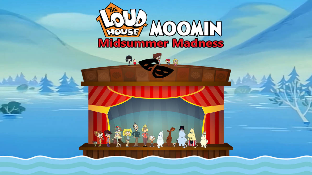 Loud House/Moomins Midsummer Madness by Niklasm15 on DeviantArt Loud House/Moomins Midsummer Madness by Niklasm15 on DeviantArt