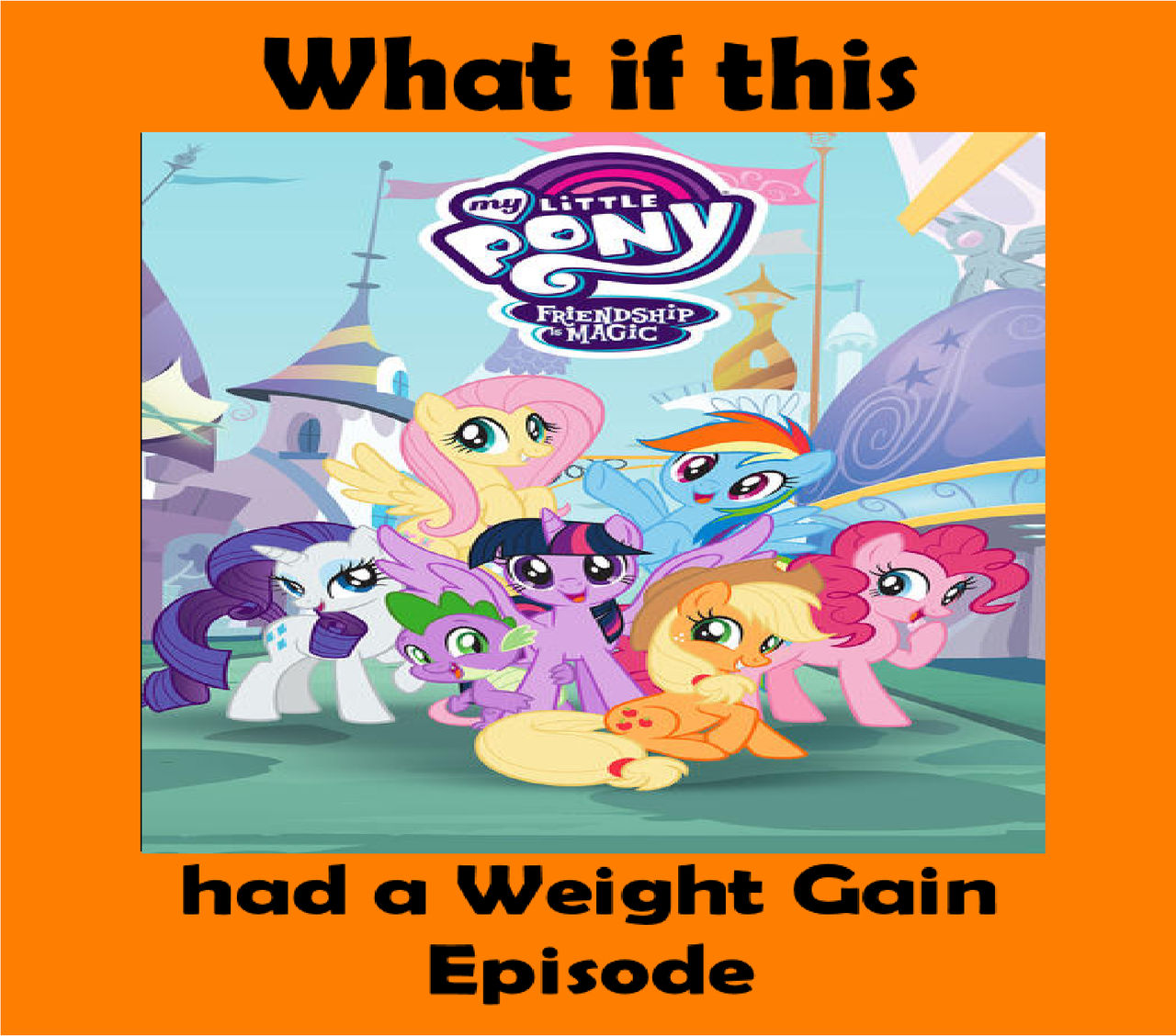 What if MLP FiM Had a Weight Gain Episode by Disneyponyfan on DeviantArt
