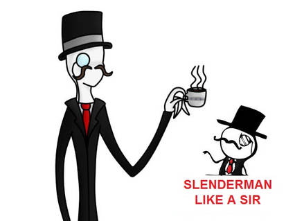 Slenderman Like a Sir