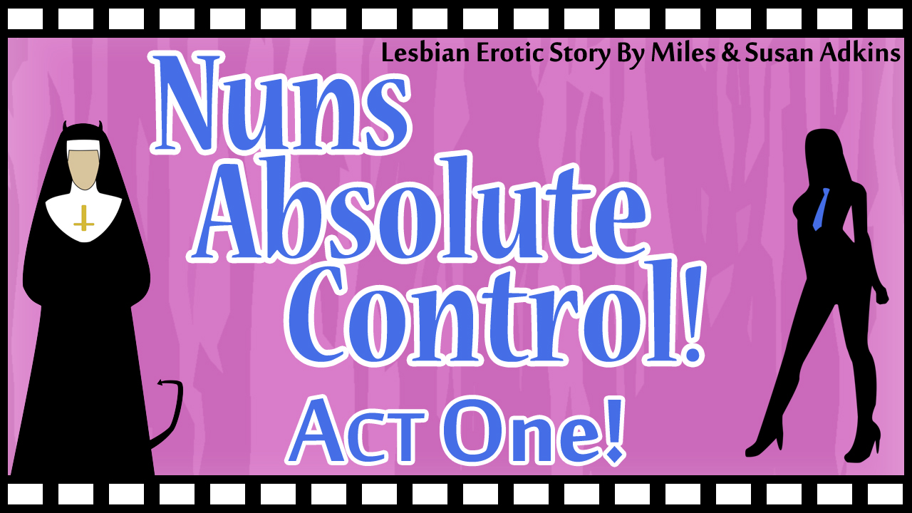 Absolute Control Characters Nuns Absolute Control - Act One by Miles-Susan-Adkins on DeviantArt