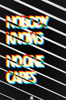 NOBODY KNOWS NO ONE CARES