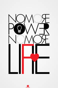 NO MORE POWER NO MORE LIFE