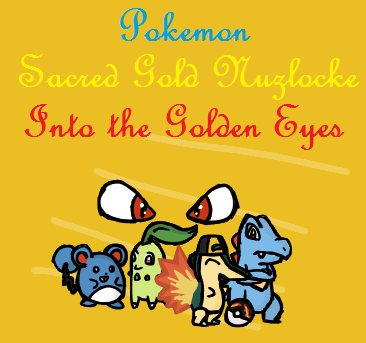 Into The Golden Eyes - A Sacred Gold Nuzlocke