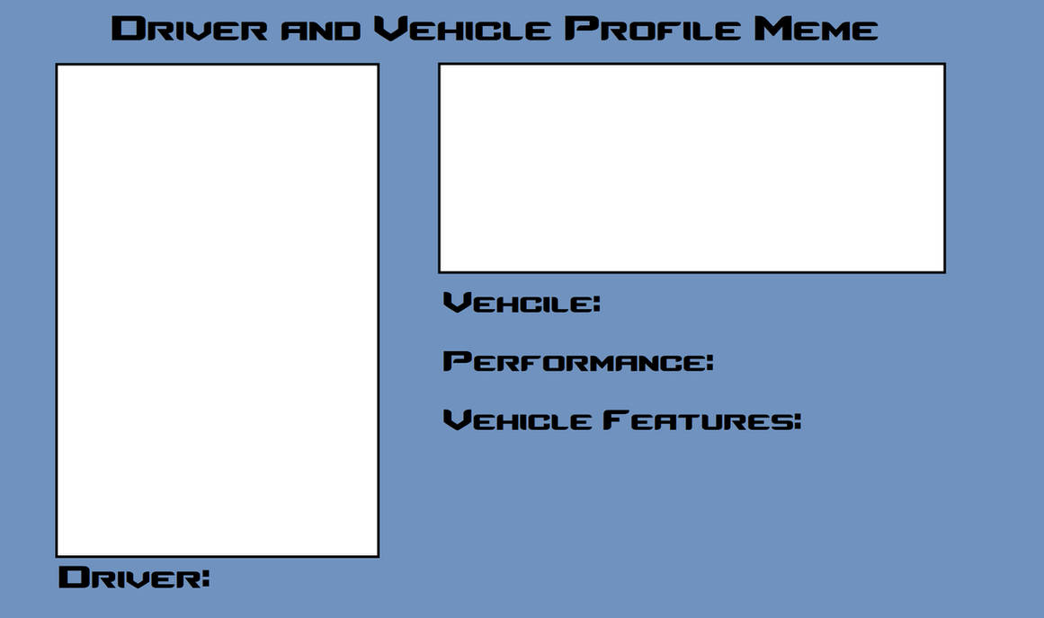 Random Driver Profile Driver and Vehicle Profile Meme by AlphaOmega-Duelist35 on DeviantArt