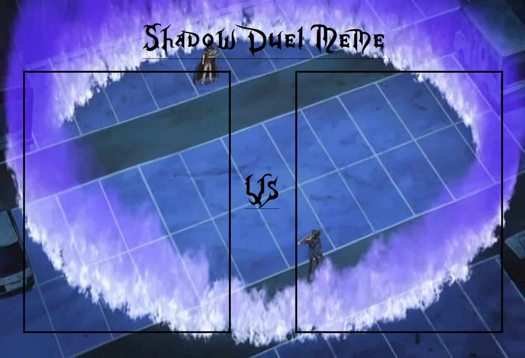 Shadow Duel Meme by AlphaOmega-Duelist35 on DeviantArt