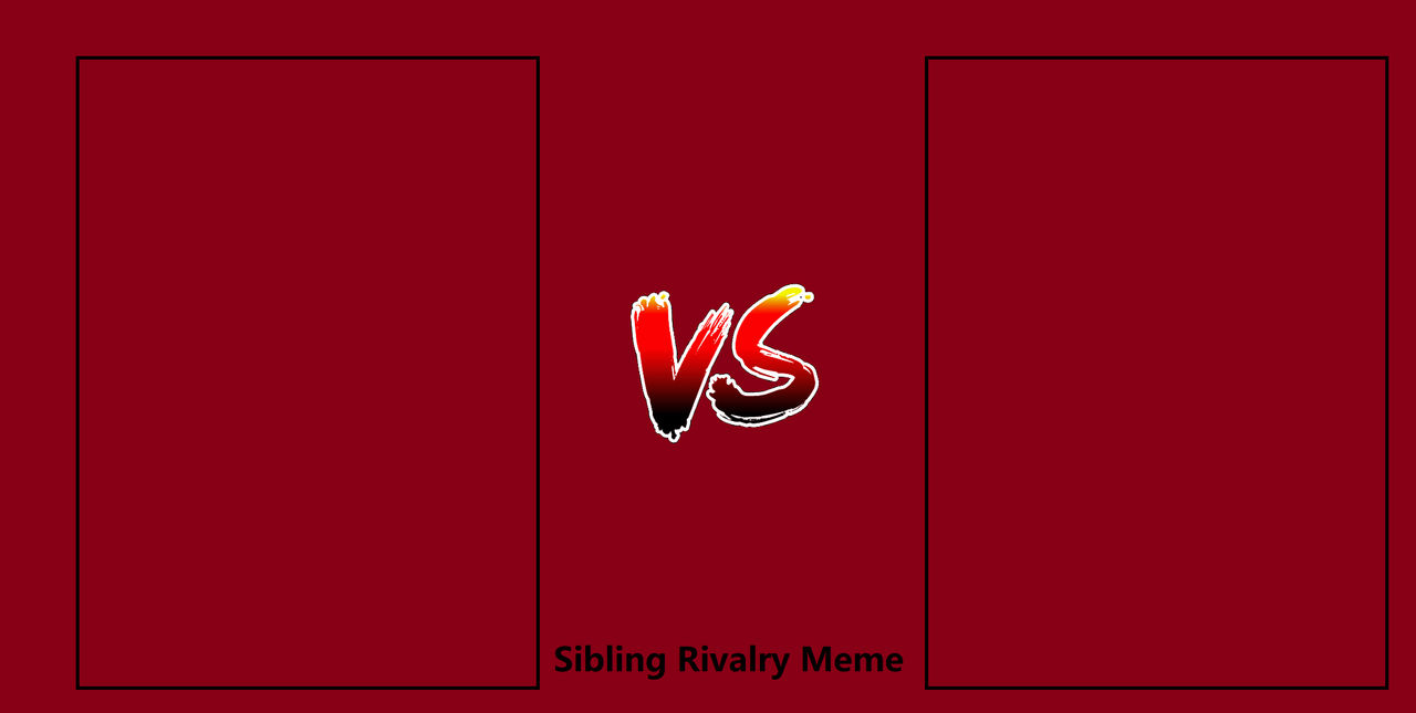 Sibling Rivalry Meme by AlphaOmega-Duelist35 on DeviantArt