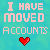 I Have Moved Accounts