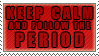 KEEP CALM. and Follow the Period by VAL0VE