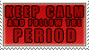 KEEP CALM. and Follow the Period