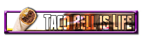 Taco Bell is Life