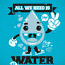 All we need is WATER