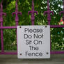 Please Do Not Sit on The Fence